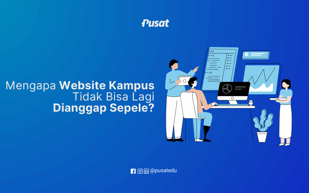 Mengapa Website Kampus Tidak Bisa Lagi Dianggap Sepele?