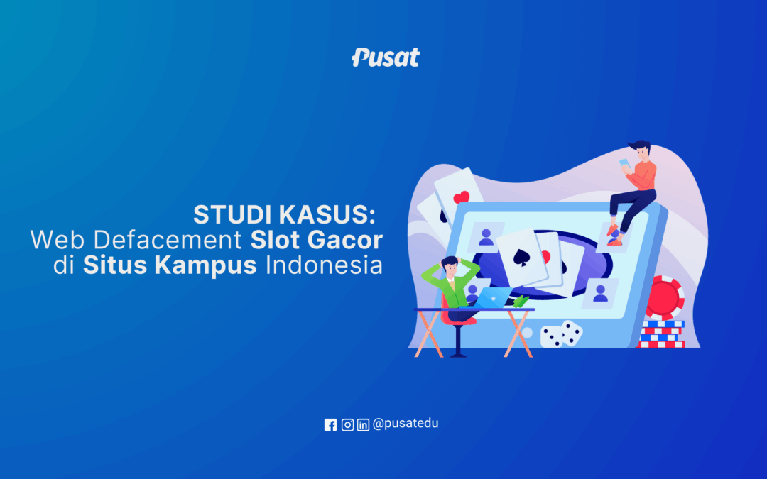 Studi Kasus: Web Defacement Slot Gacor di Situs Kampus Indonesia