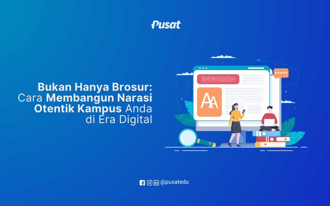 Bukan Hanya Brosur: Cara Membangun Narasi Otentik Kampus Anda di Era Digital