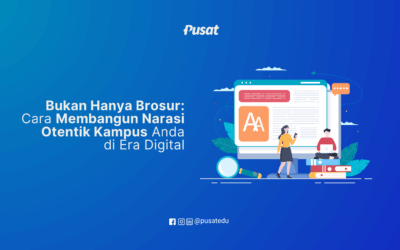 Bukan Hanya Brosur: Cara Membangun Narasi Otentik Kampus Anda di Era Digital