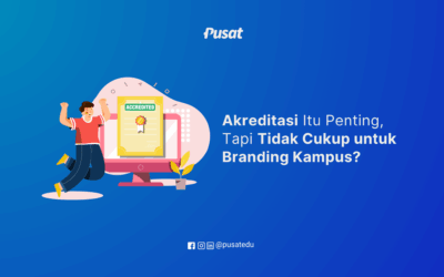 Akreditasi Itu Penting, Tapi Tidak Cukup untuk Branding Kampus?