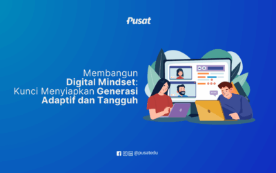Membangun Digital Mindset: Kunci Menyiapkan Generasi Adaptif dan Tangguh