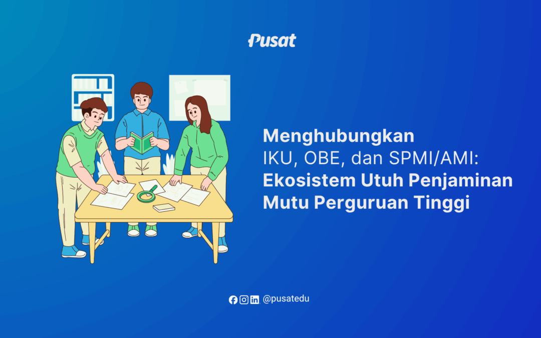 Menghubungkan IKU, OBE, dan SPMI/AMI: Ekosistem Utuh Penjaminan Mutu Perguruan Tinggi