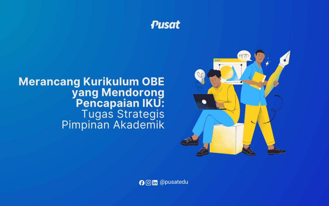 Merancang Kurikulum OBE yang Mendorong Pencapaian IKU: Tugas Strategis Pimpinan Akademik